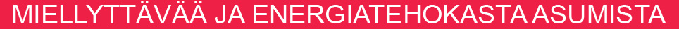 MIELLYTTÄVÄÄ JA ENERGIATEHOKASTA ASUMISTA